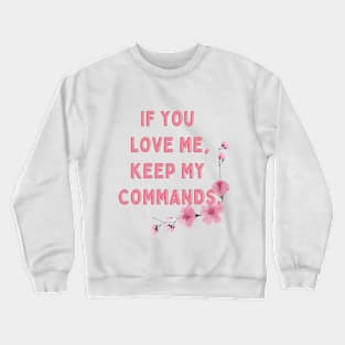 If you love me, keep my commands. Crewneck Sweatshirt